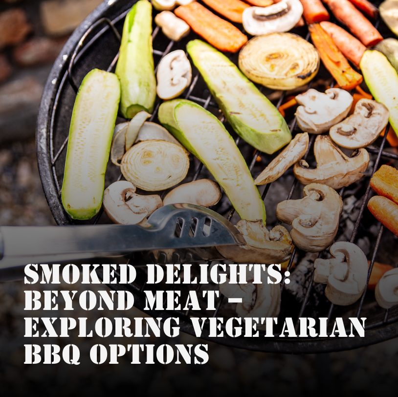 Smoked Delights: Beyond Meat – Exploring Vegetarian BBQ Options