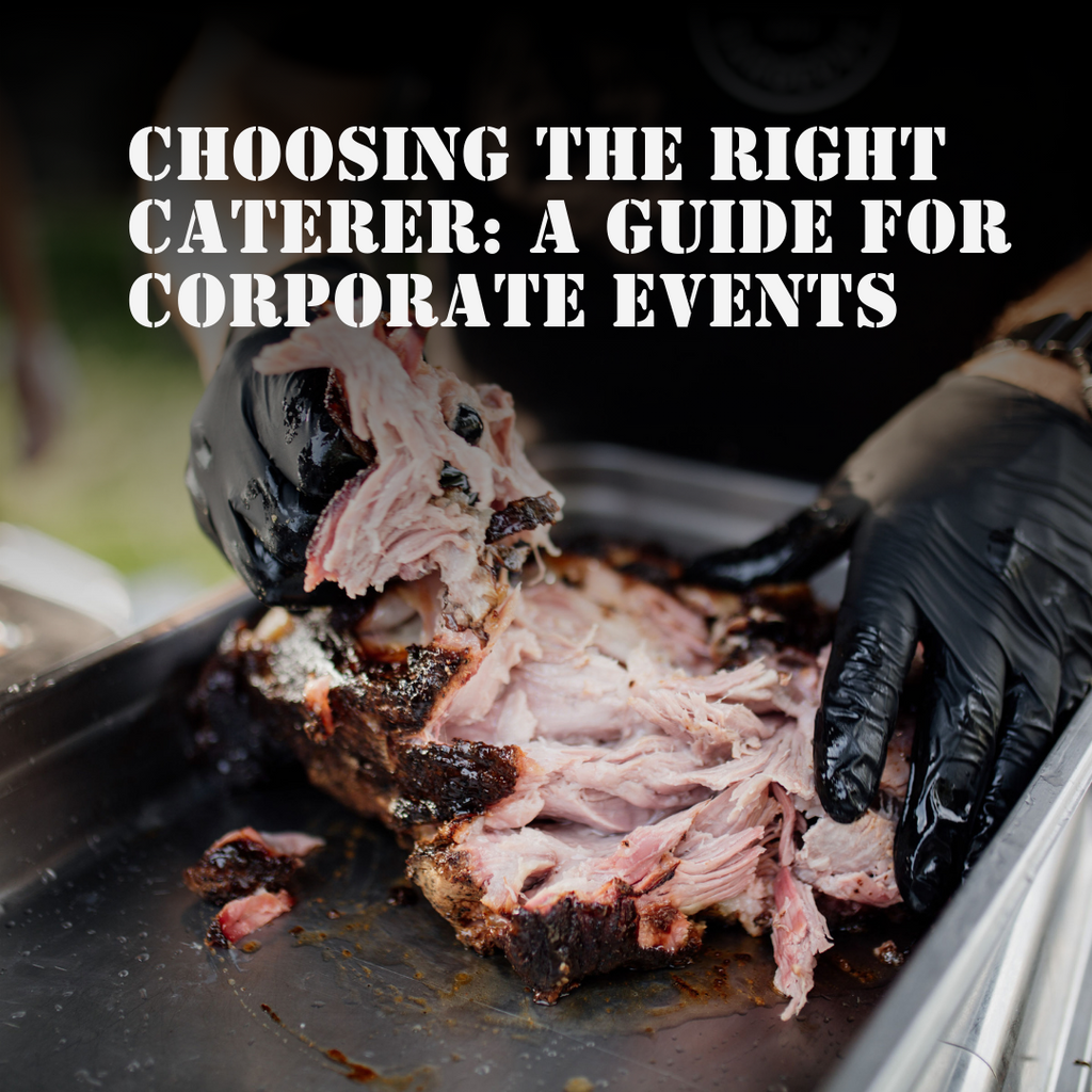 Choosing the Right Caterer: A Guide for Corporate Events